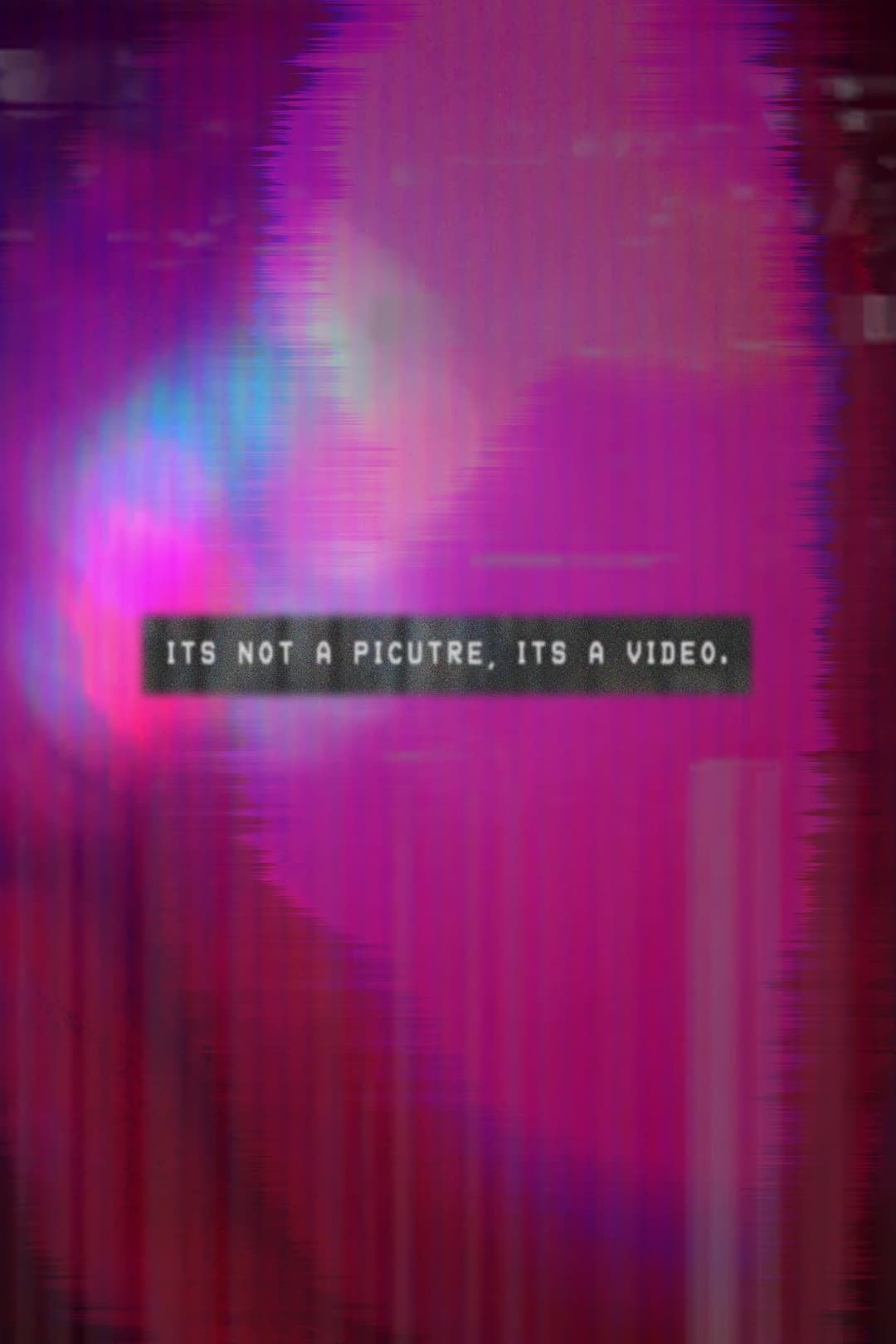 It's Not A Picture, It's A Video.