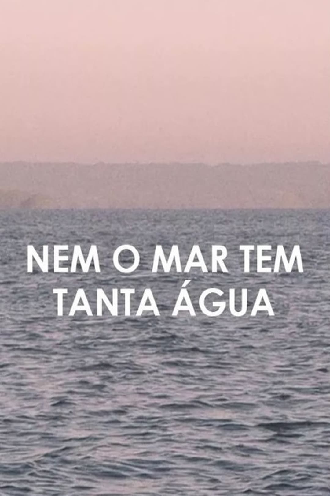 Nem o Mar Tem Tanta Água