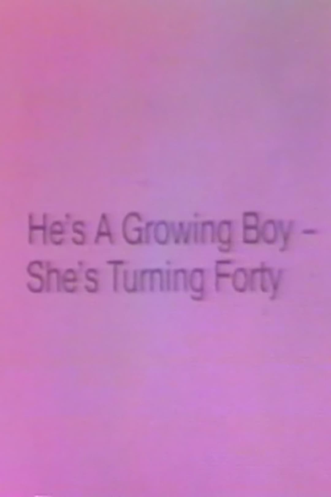 He's a Growing Boy, She's Turning Forty