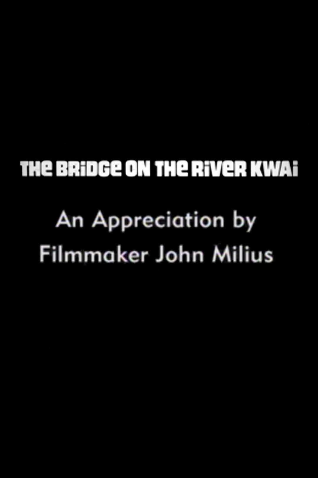 The Bridge on the River Kwai: An Appreciation by Filmmaker John Milius