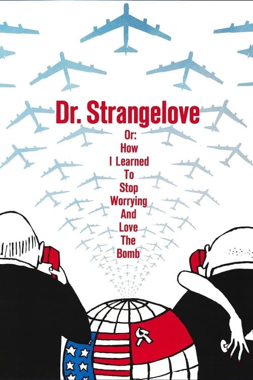 Tiến Sĩ Strangelove Hay Là: Cách Tôi Học Được Để Chặn Đứng Nỗi Sợ Và Yêu Trái Bom