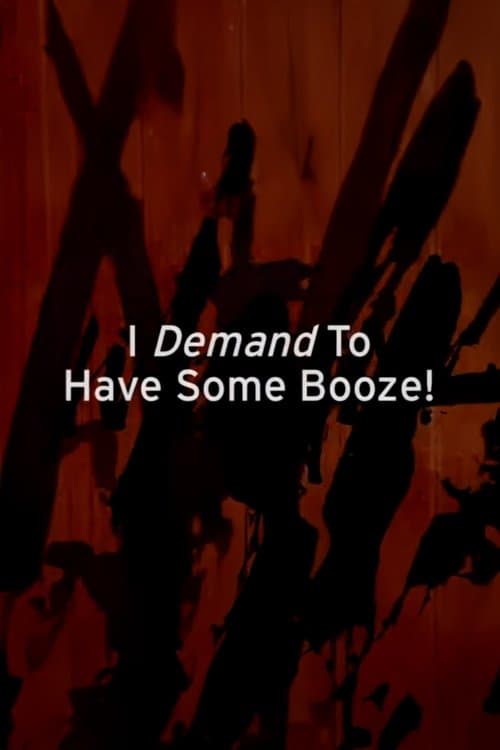 I Demand to Have Some Booze!