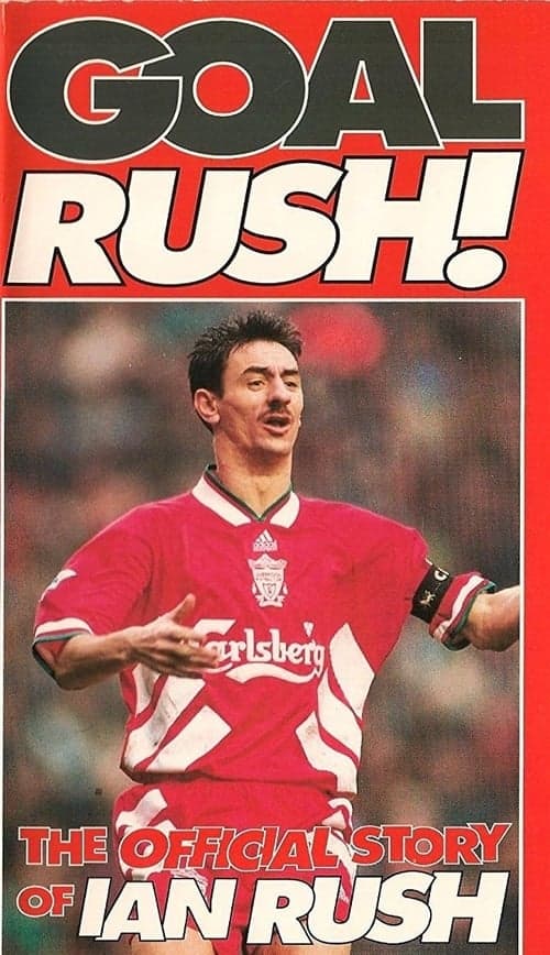 Goal Rush - The Official Story Of Ian Rush