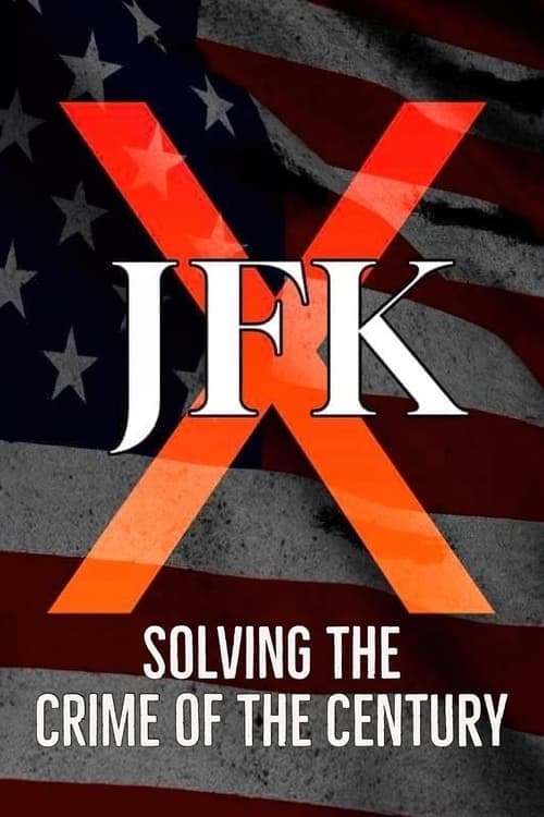 JFK X: Solving the Crime of the Century