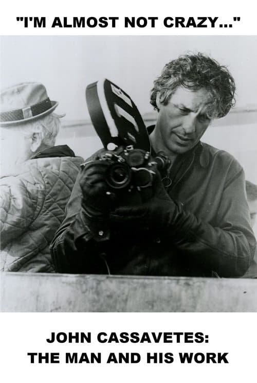 I'm Almost Not Crazy: John Cassavetes — The Man and His Work