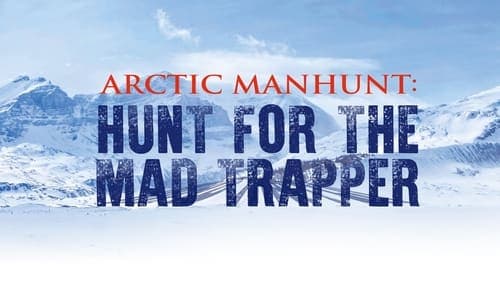 Arctic Manhunt: Hunt for the Mad Trapper