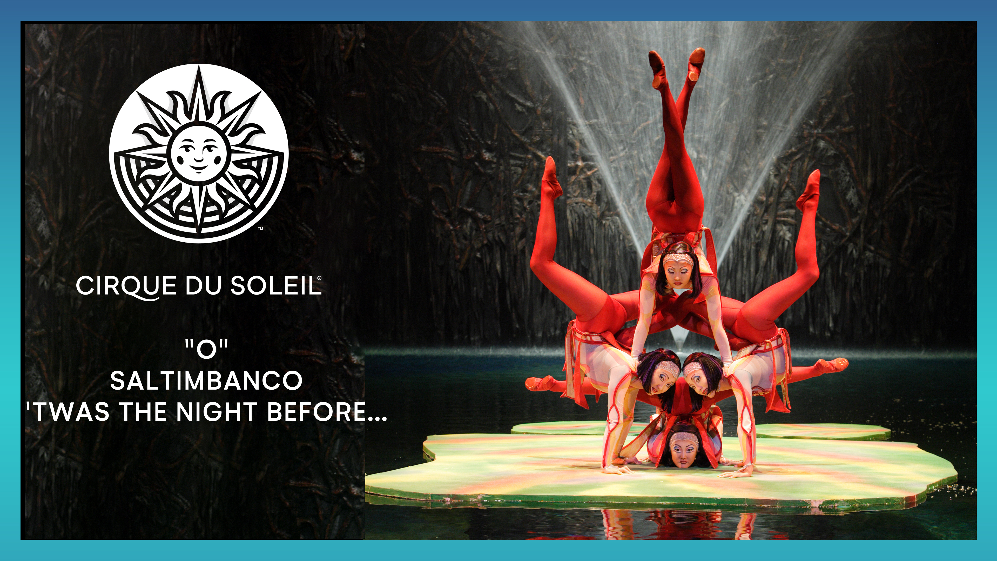 "O", Saltimbanco & 'Twas the Night Before…