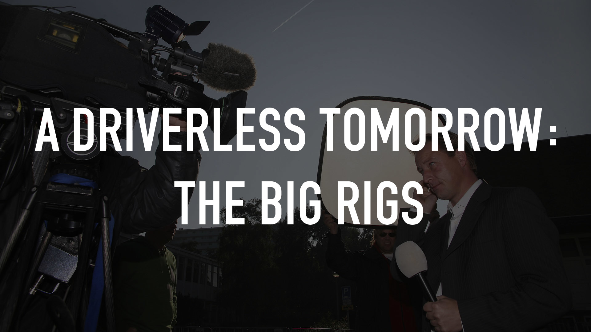 A Driverless Tomorrow: The Big Rigs