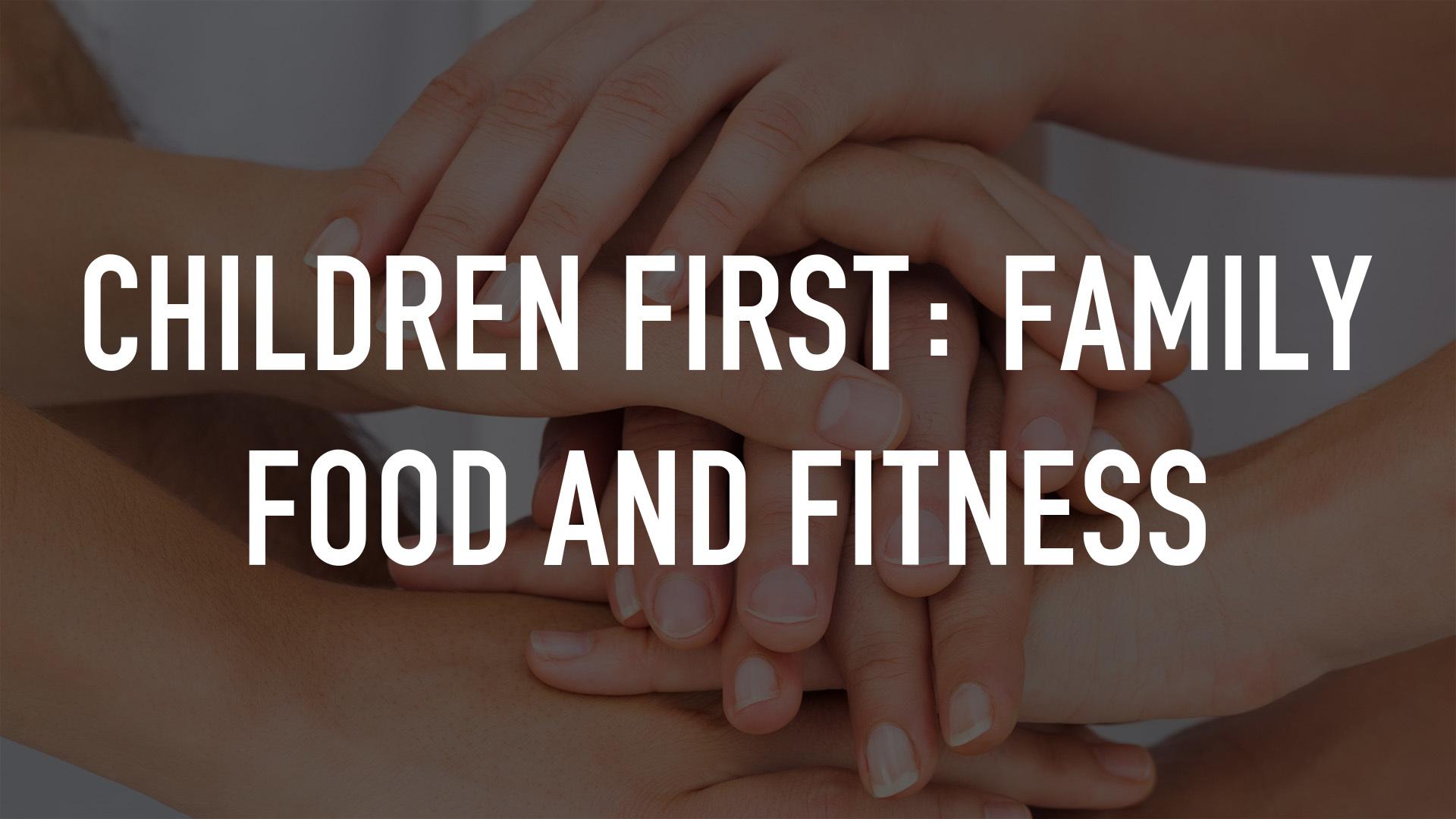 Children First: Family Food and Fitness