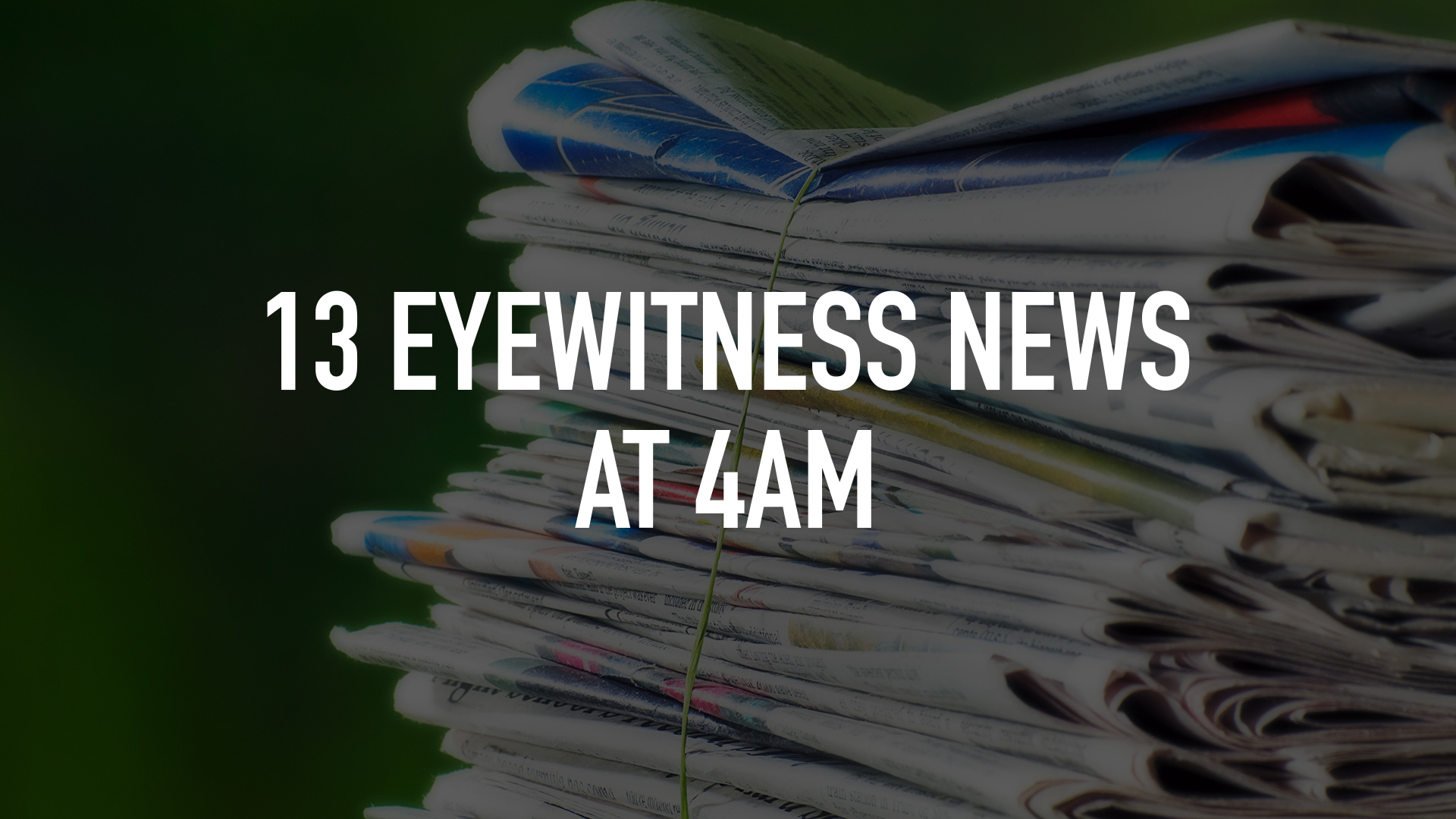 13 Eyewitness News at 4AM