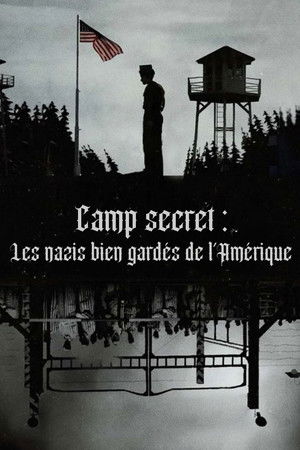 Camp secret : Les nazis bien gardés de l'Amérique