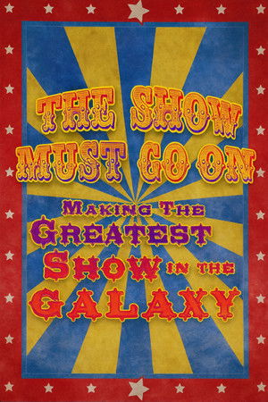 The Show Must Go On: Making the Greatest Show in the Galaxy