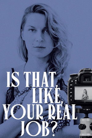 Is That, Like, Your Real Job?