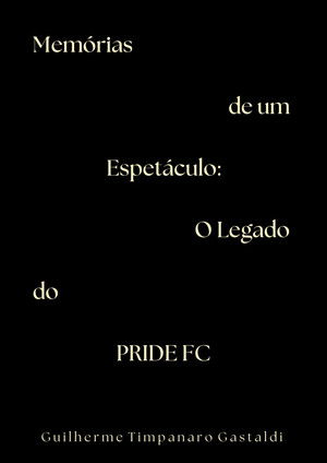 Memórias de um Espetáculo: O Legado do PRIDE FC
