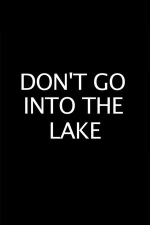 Don’t Go into the Lake
