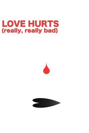 LOVE HURTS (really, really bad)