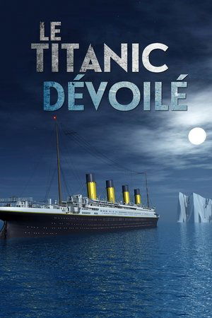 Le Titanic dévoilé