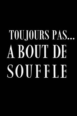 Toujours pas ... A bout de souffle