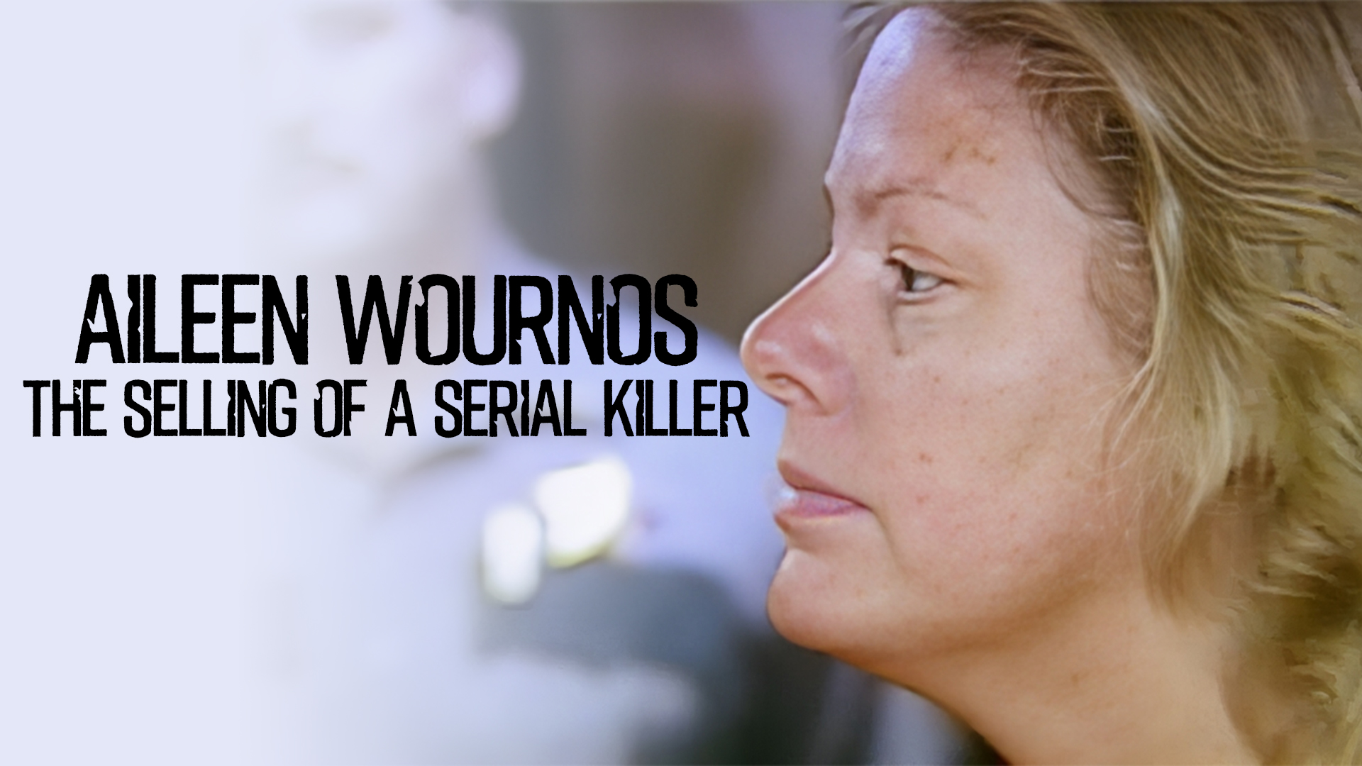 Aileen Wournos the Selling of a Serial Killer