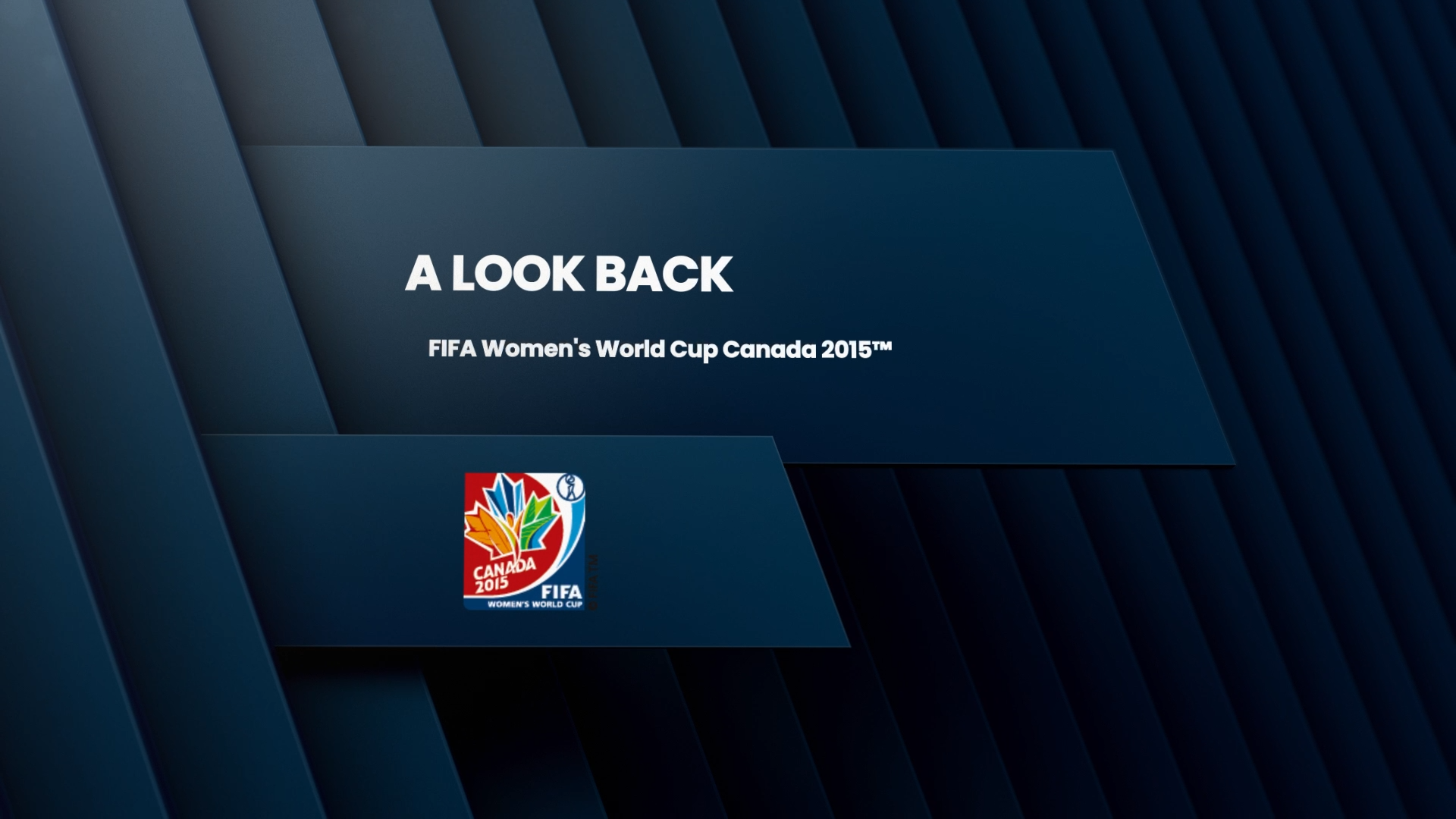 A LOOK BACK: FIFA Women's World Cup Canada 2015™