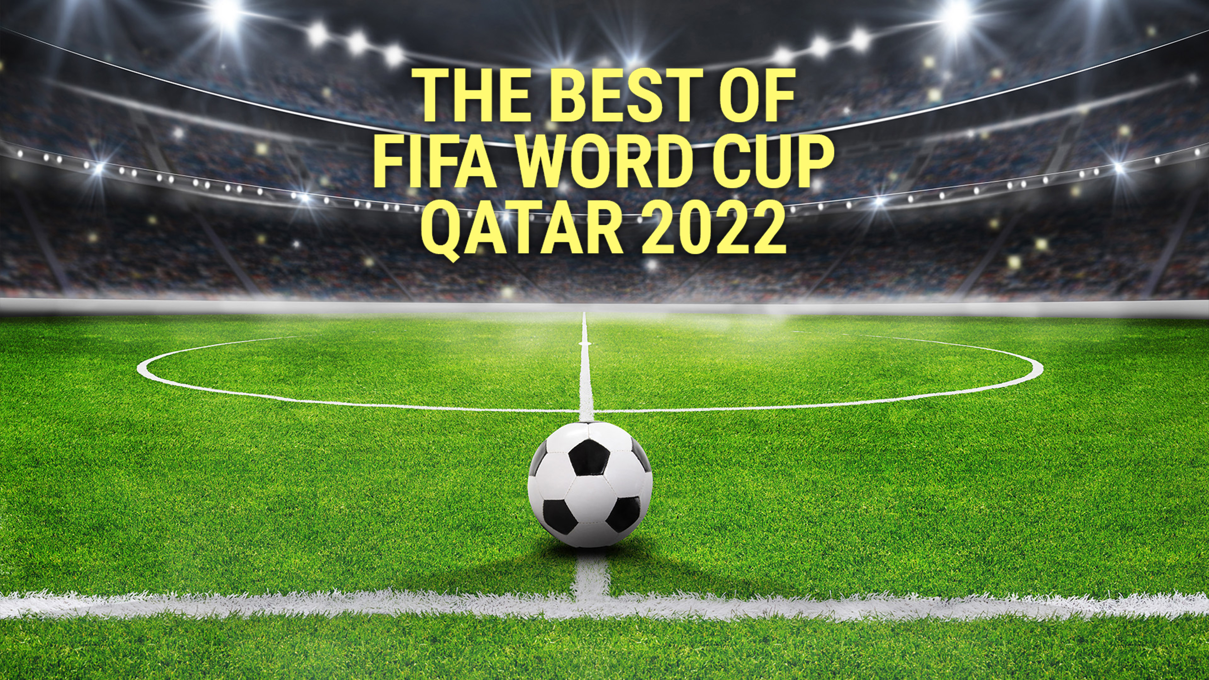 The Best of FIFA Word Cup Qatar 2022