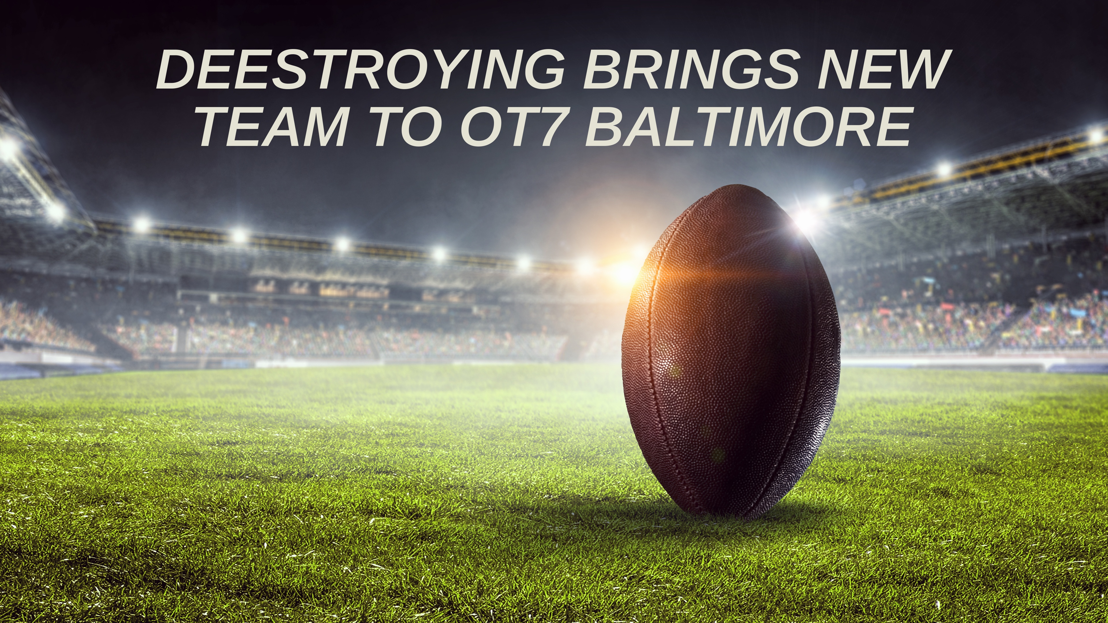 Deestroying Brings New Team to OT7 Baltimore