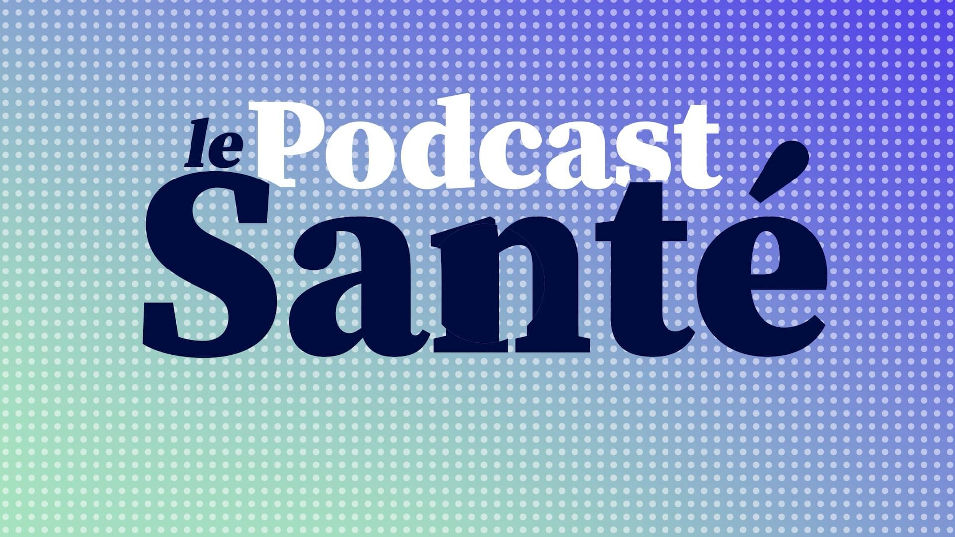 Le Podcast santé