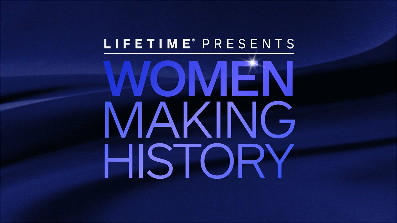 Lifetime Presents Women Making History
