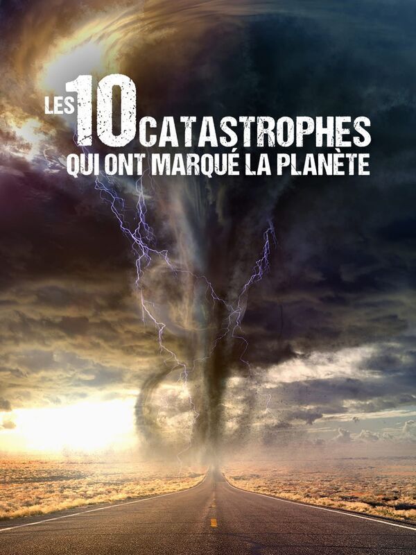 Les 10 catastrophes qui ont marqué la planète