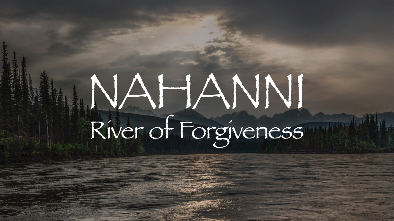 Nahanni River of Forgiveness