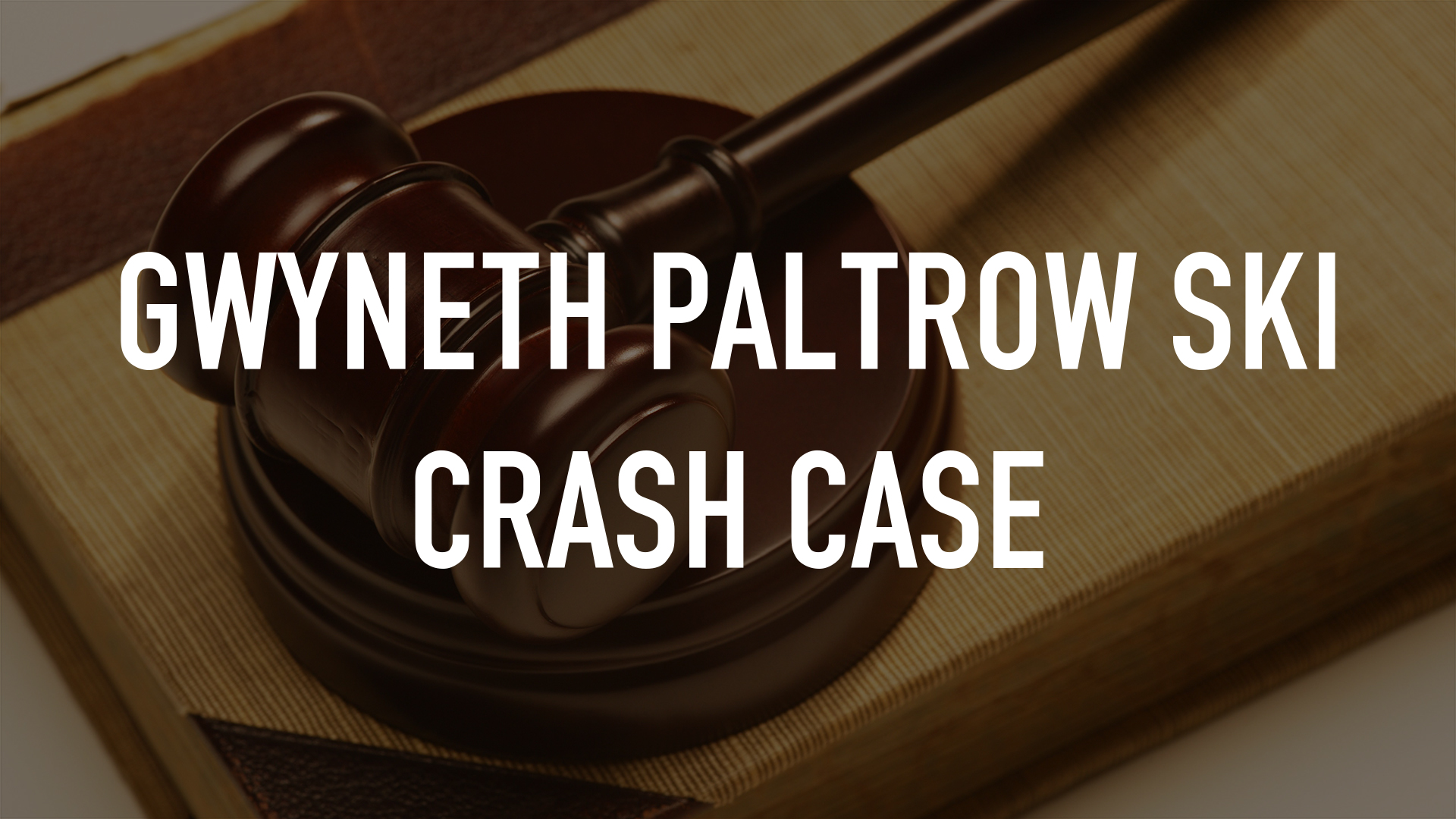 Gwyneth Paltrow Ski Crash Case