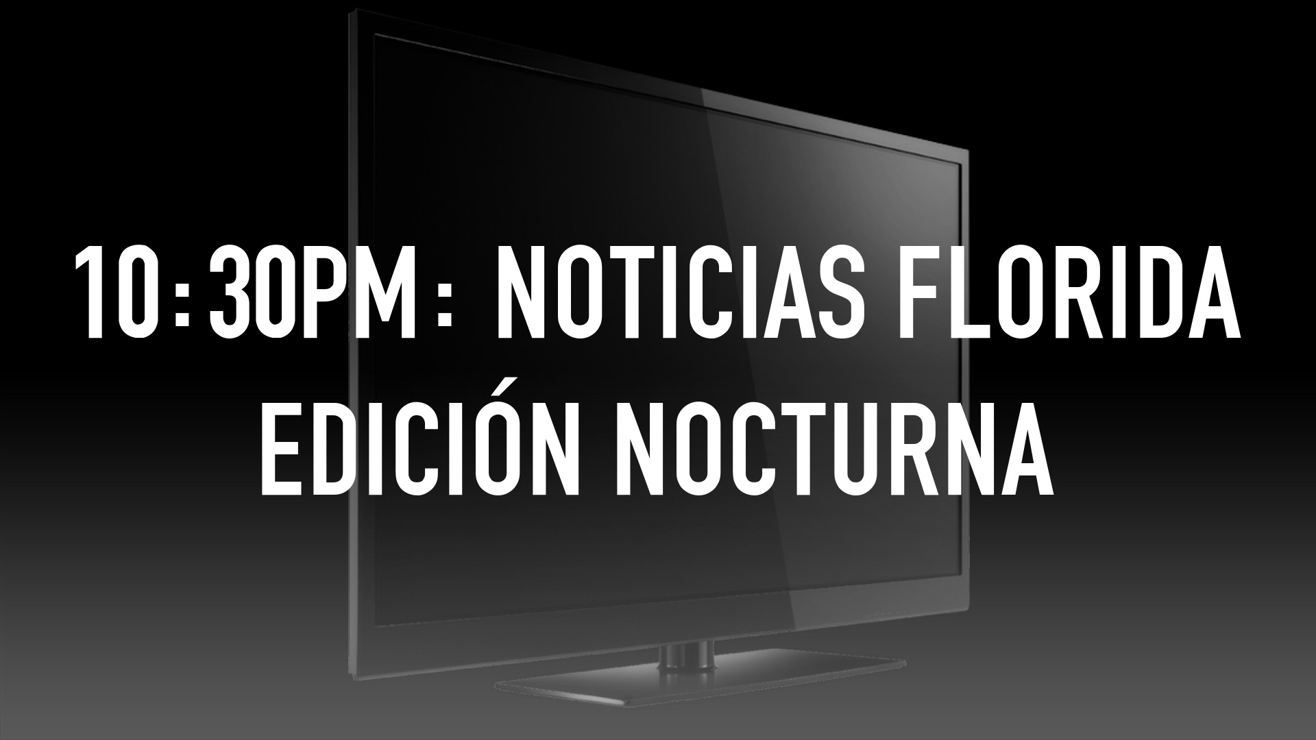 10:30pm: Noticias Florida Edición Nocturna