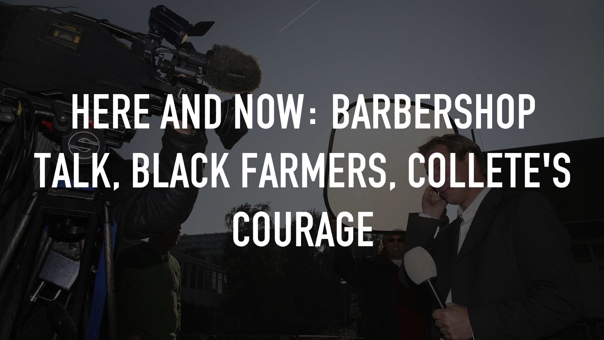 Here and Now: Barbershop Talk, Black Farmers, Collete's Courage