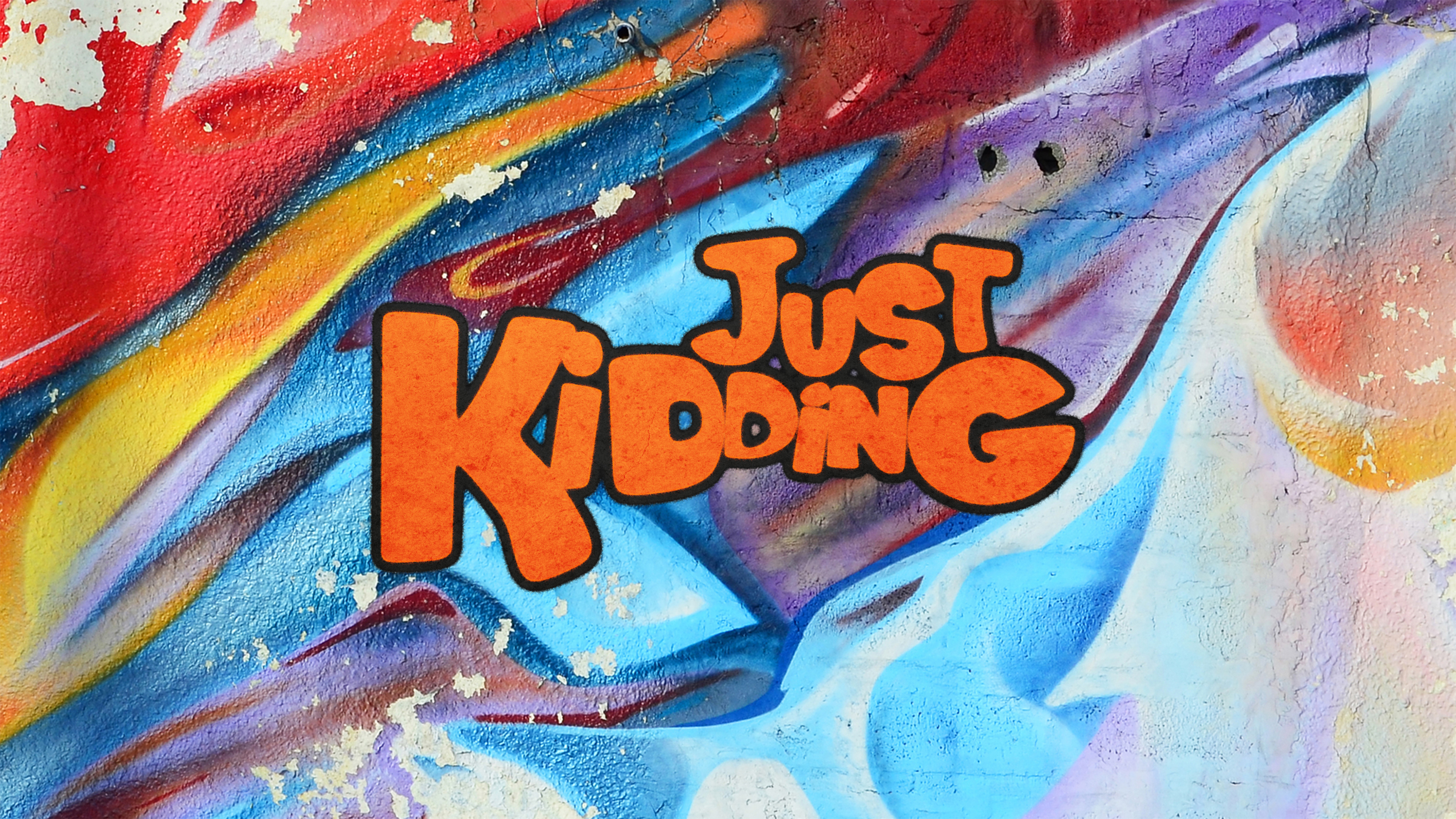 Just Kidding