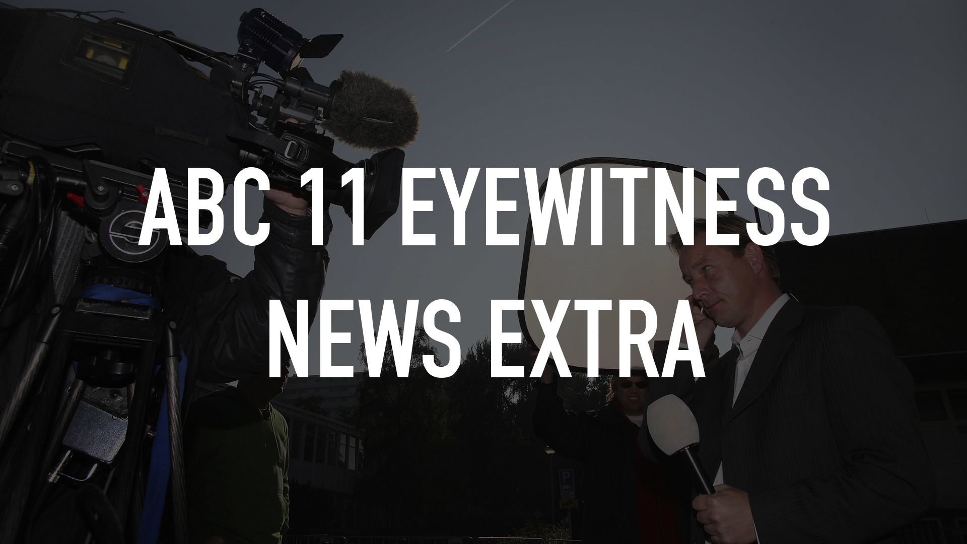 ABC 11 Eyewitness News Extra