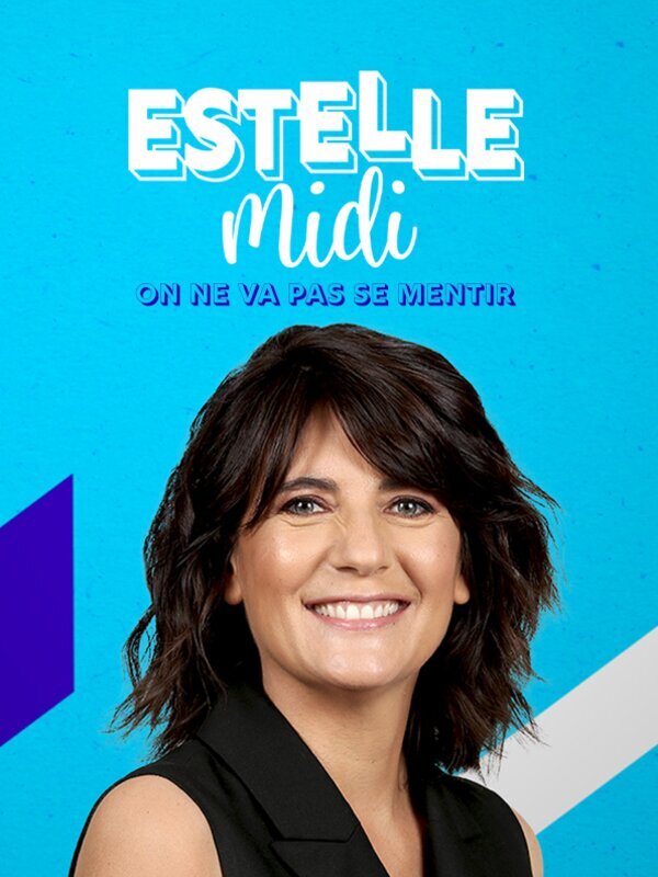 Estelle midi : on ne va pas se mentir