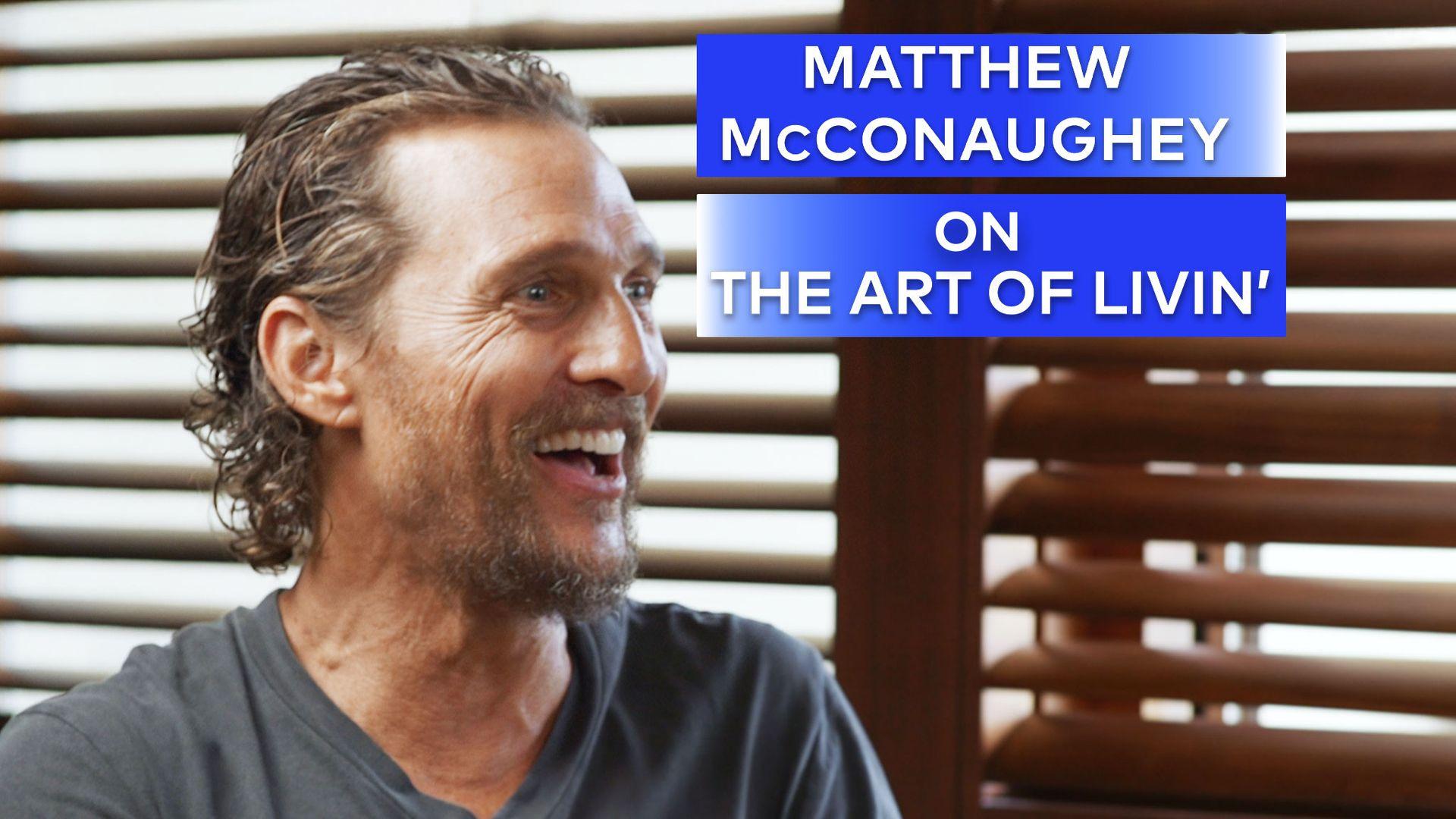 Matthew McConaughey on the Art of Livin'