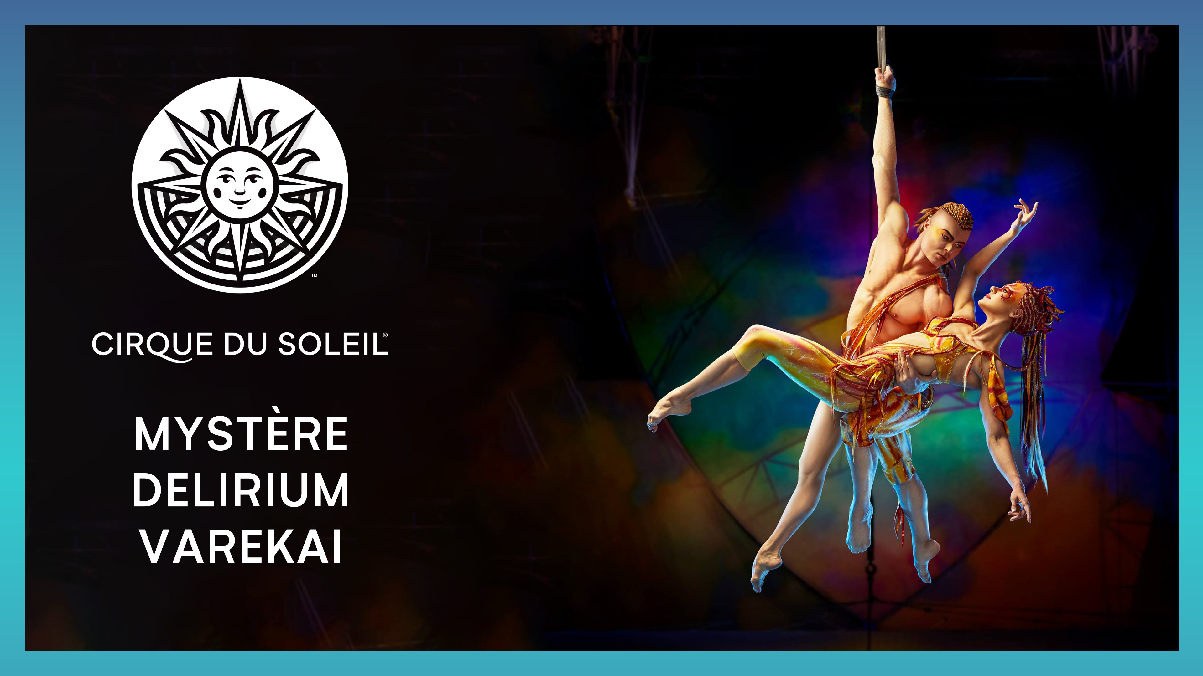 Mystere, Delirium & Varekai