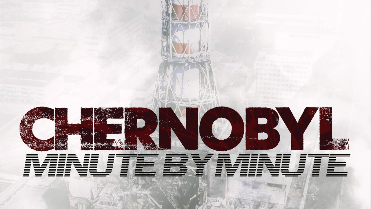 Chernobyl: Minute by Minute