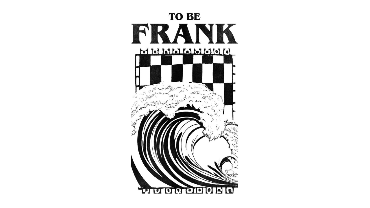 To Be Frank