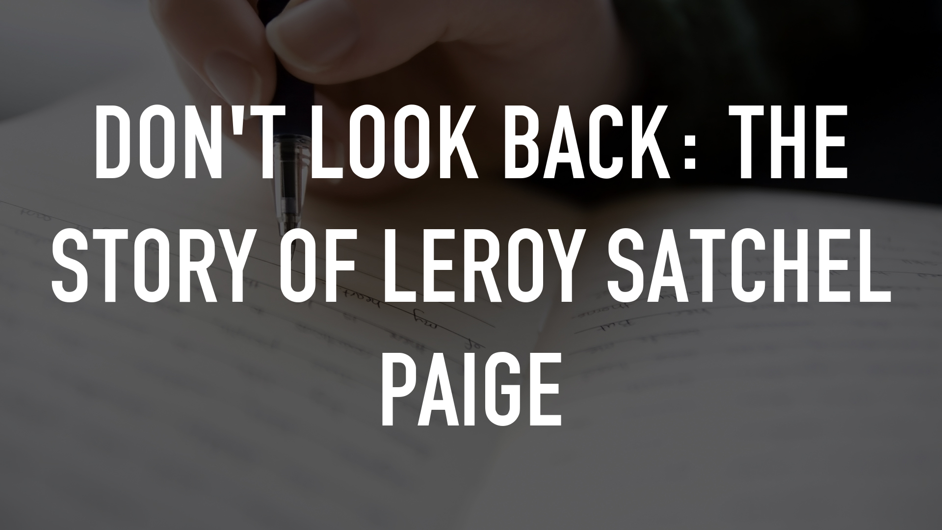 Don't Look Back: The Story of Leroy Satchel Paige