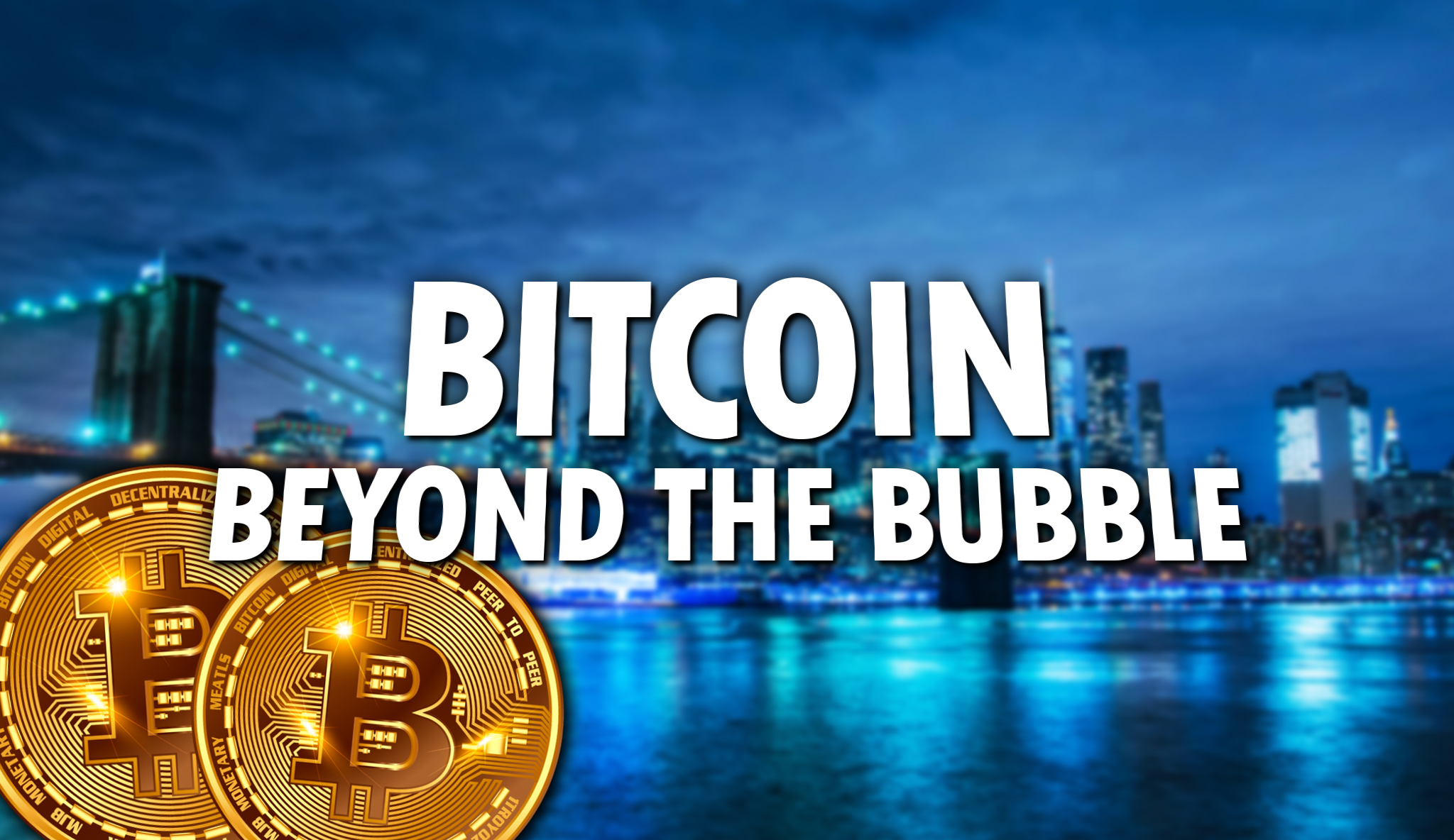 Bitcoin – Beyond the Bubble