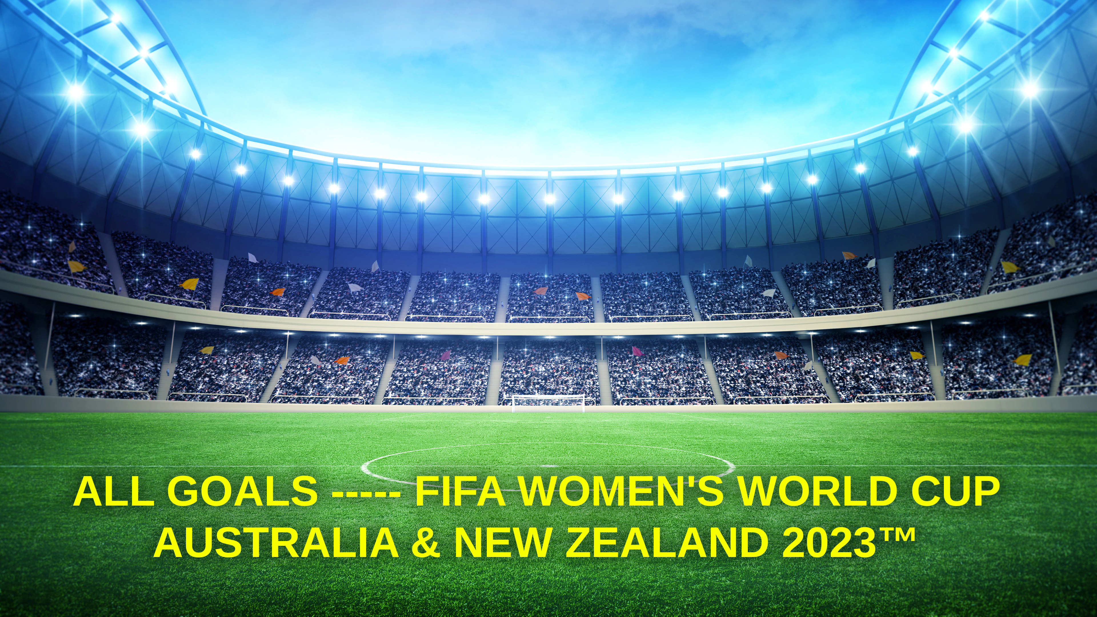 All Goals ----- FIFA Women's World Cup Australia & New Zealand 2023™