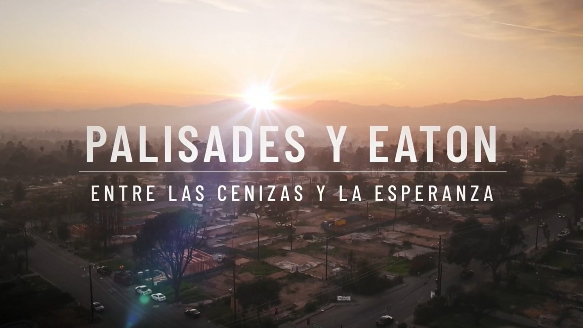 Palisades y Eaton entre las cenizas y la esperanza