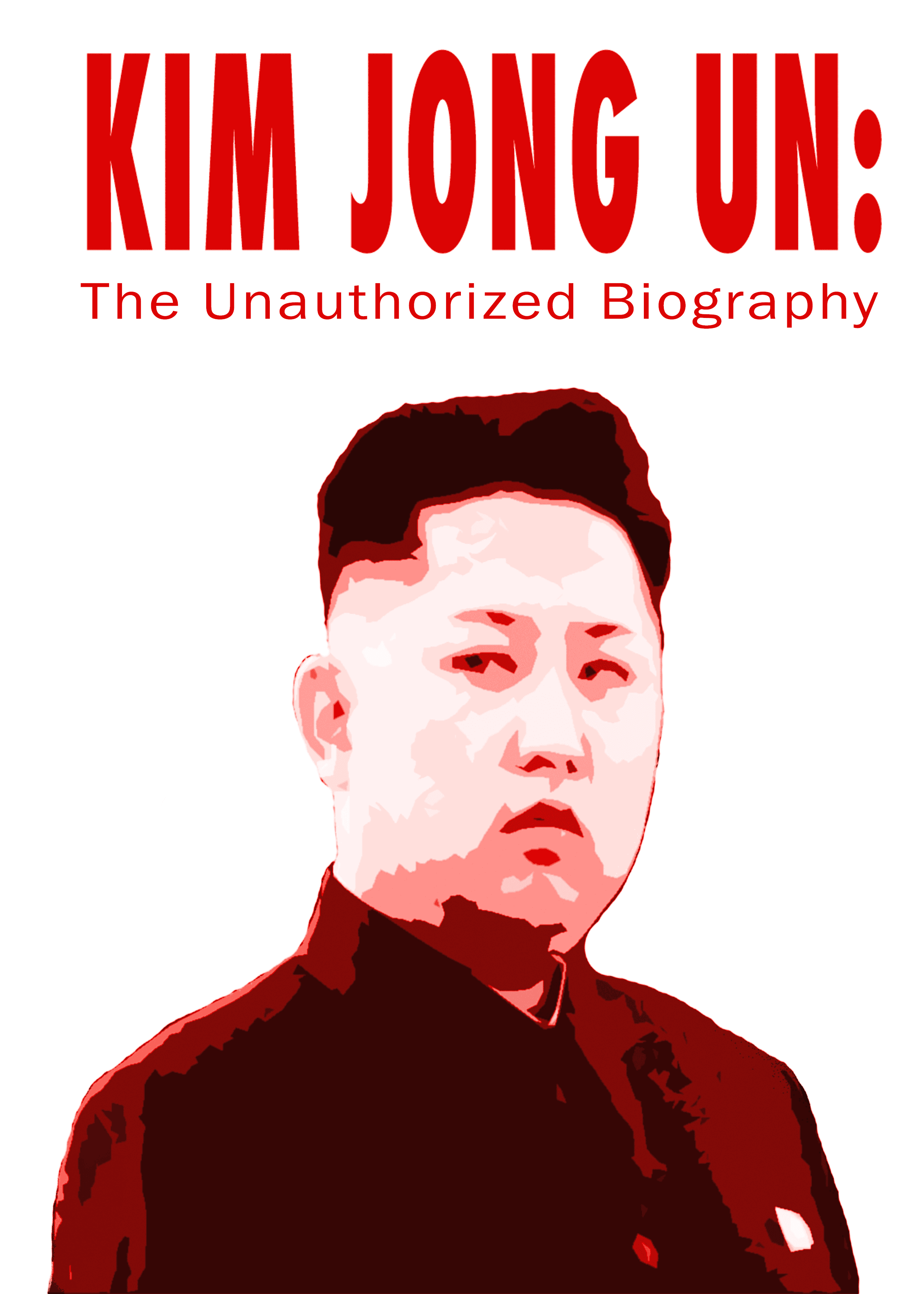 Kim Jong Un: The Unauthorized Biography