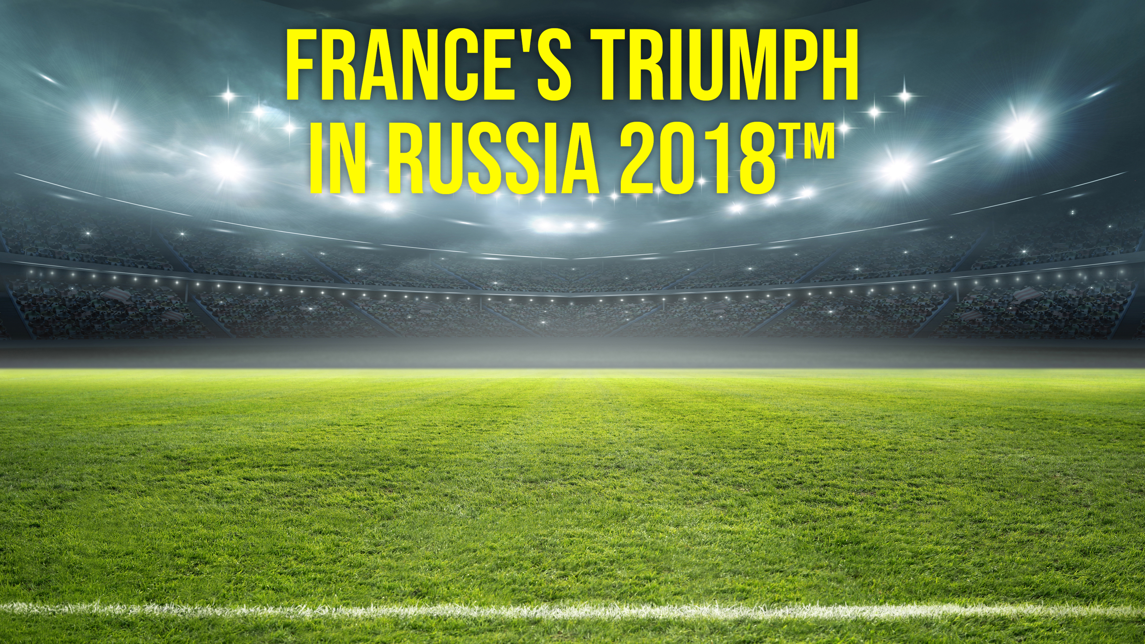 France's Triumph in Russia 2018™