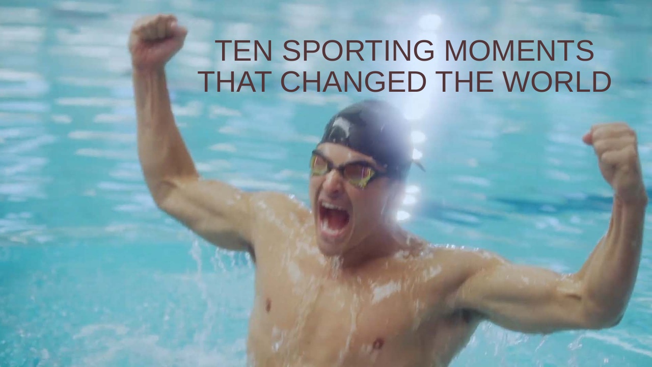 Ten Sporting Moments that Changed the World