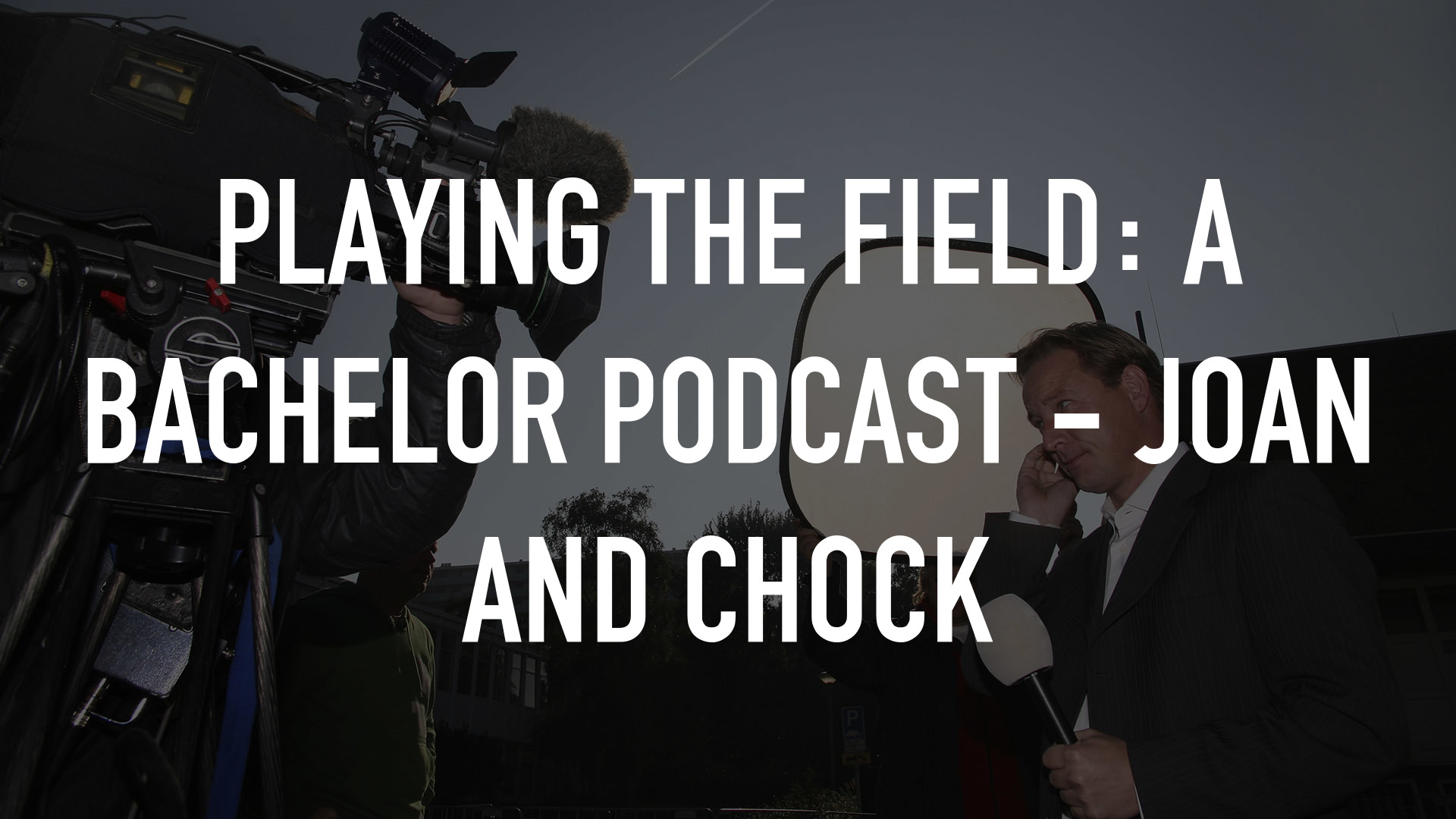 Playing the Field: A Bachelor Podcast - Joan and Chock