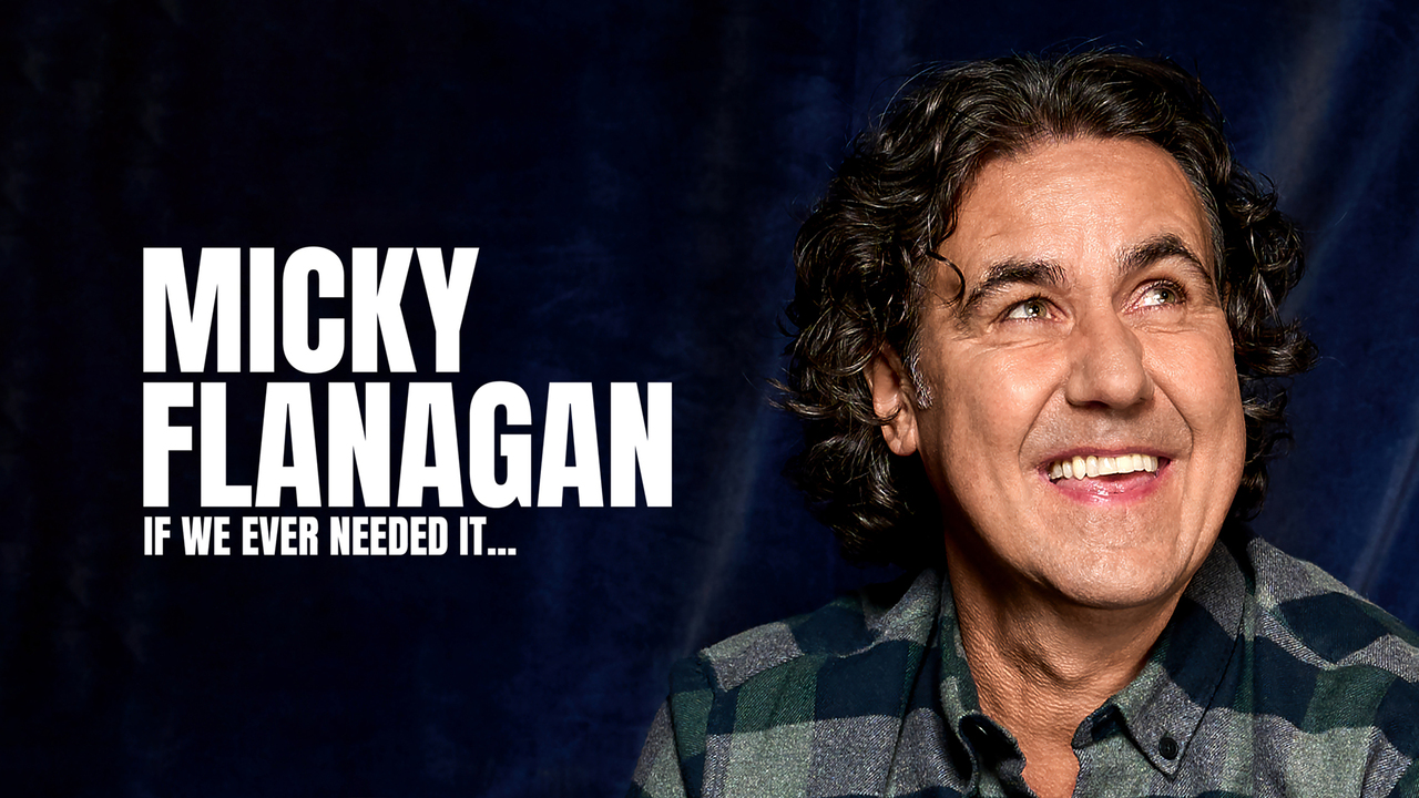 Micky Flanagan: If Ever We Needed It