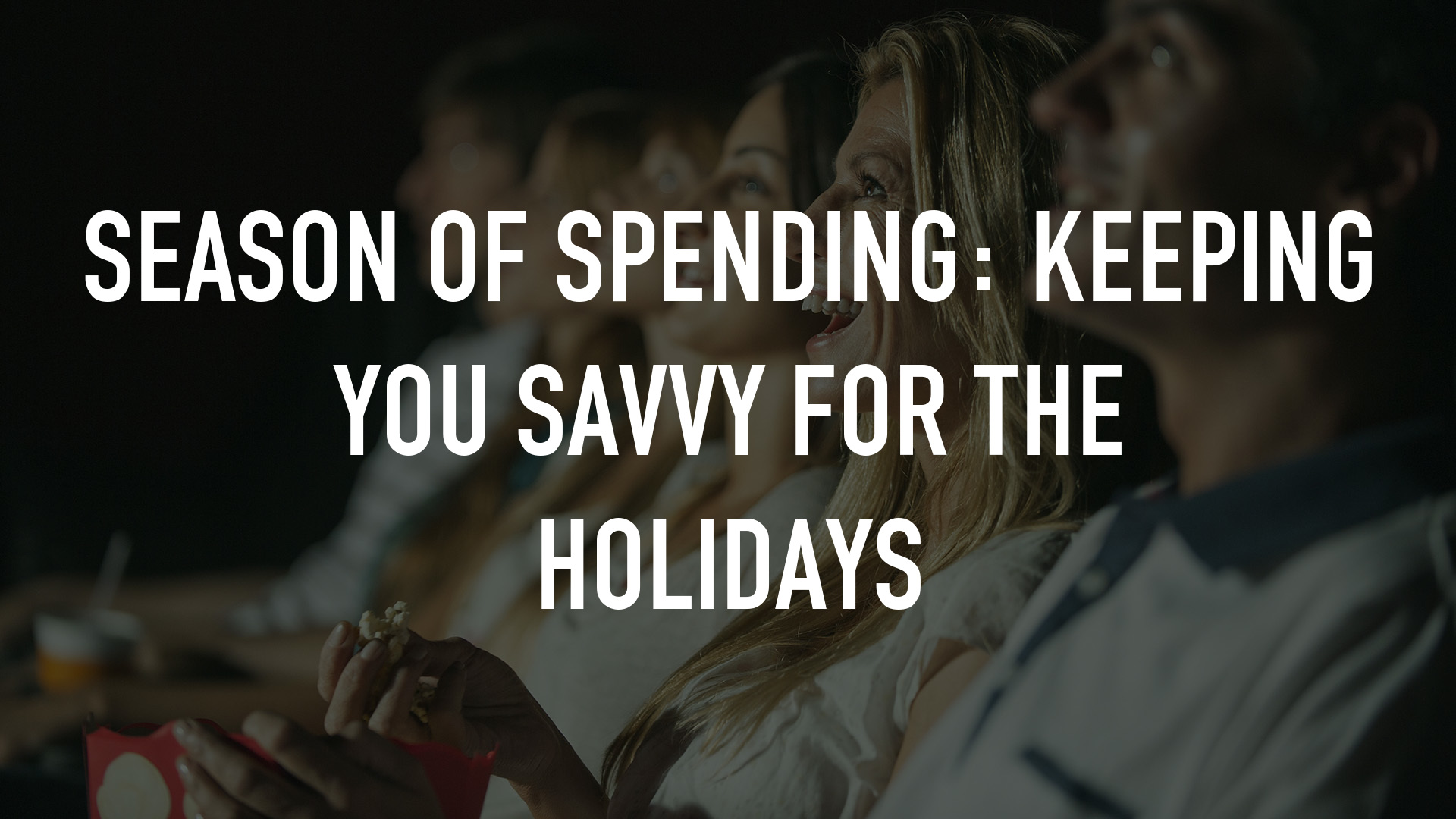 Season of Spending: Keeping You Savvy for The Holidays